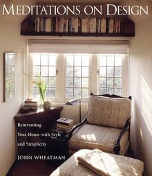 Meditations on Design: Reinventing Your Home with Style and Simplicity