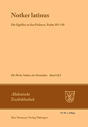 Die Werke Notkers des Deutschen. Notker Latinus, Die Quellen zu den Psalmen, Psalm 101 - 150. Mit einem Anhang zum Wiener Notker. Neuausgabe Bd.10A