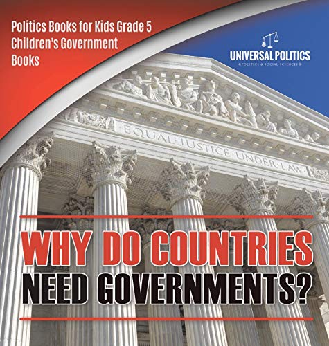 Universal Politics Why Do Countries Need Governments? | Politics Books For Kids Grade 5 | Children's Government Books