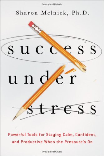 Success Under Stress: Powerful Tools for Staying Calm, Confident, and Productive When the Pressure's on (Agency/Distributed)