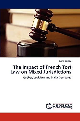 The Impact of French Tort Law on Mixed Jurisdictions: Quebec, Louisiana and Malta Compared