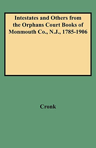 Intestates and Others from the Orphans Court Books of Monmouth Co., N.J., 1785-1906