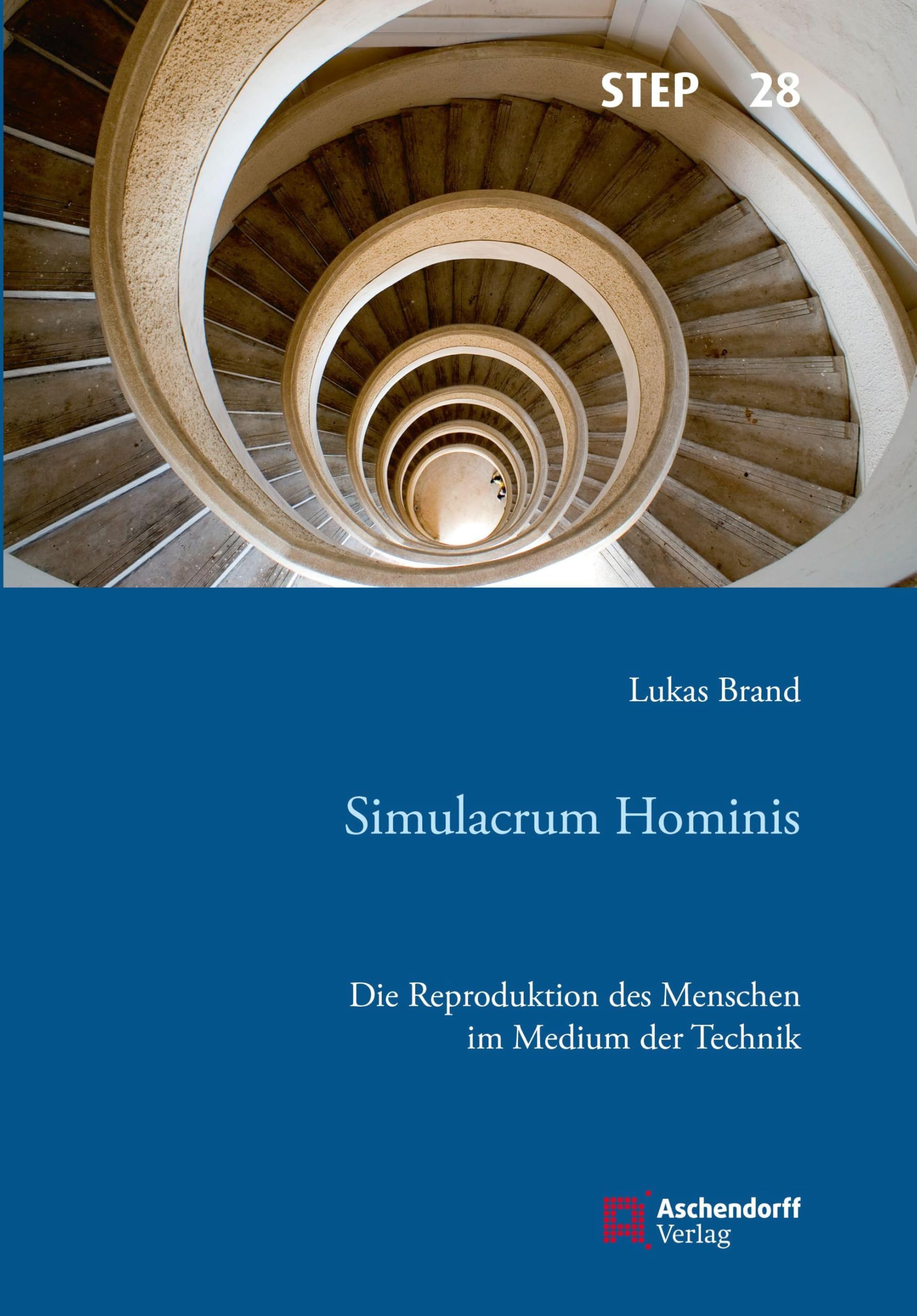 Simulacrum Hominis: Die Reproduktion des Menschen im Medium der Technik (Studien zur systematischen Theologie, Ethik und Philosophie)