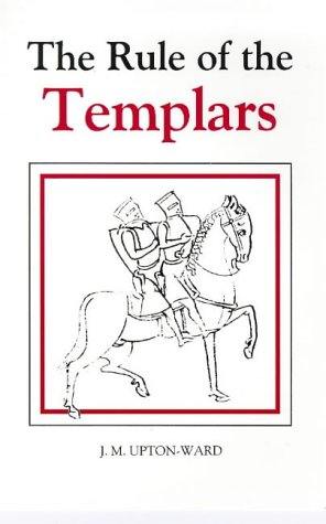 J. M. Upton-Ward The Rule Of The Templars, The French Text Of The Rule Of The Order Of The Knights Templar (Studies In The History Of Medieval Religion, )