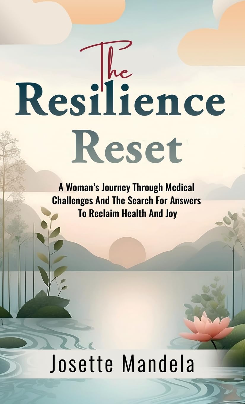 The Resilience Reset: A Woman’s Journey Through Medical Challenges And The Search For Answers To Reclaim Health And Joy