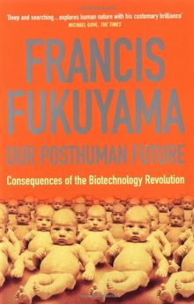 Our Posthuman Future: Consequences of the Biotechnology Revolution