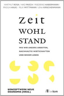 Zeitwohlstand: Wie wir anders arbeiten, nachhaltig wirtschaften und besser leben