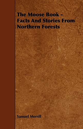 The Moose Book - Facts and Stories from Northern Forests