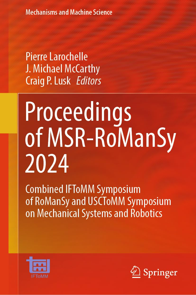 Proceedings of MSR-RoManSy 2024: Combined IFToMM Symposium of RoManSy and USCToMM Symposium on Mechanical Systems and Robotics (Mechanisms and Machine Science, 159, Band 159)