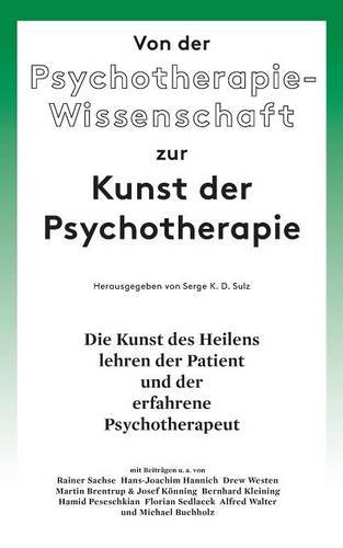 Von der Psychotherapie-Wissenschaft zur Kunst der Psychotherapie: Die Kunst des Heilens lehren der Patient und der erfahrene Psychotherapeut
