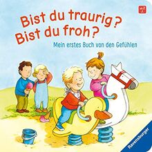 Bist du traurig? Bist du froh?: Mein erstes Buch von den Gefühlen