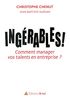 Ingérables ! : Comment manager vos talents en entreprise ?