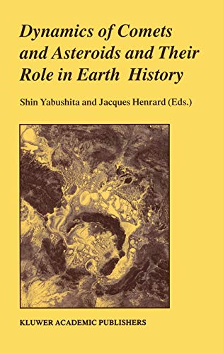Dynamics of Comets and Asteroids and Their Role in Earth History: Proceedings of a Workshop held at the Dynic Astropark ‘Ten-Kyu-Kan’, August 14–18, 1997
