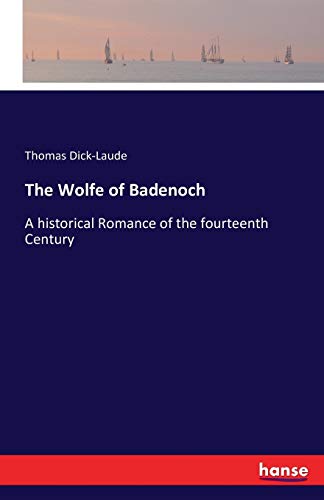The Wolfe of Badenoch: A historical Romance of the fourteenth Century