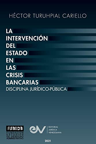 LA INTERVENCIÓN DEL ESTADO EN LAS CRISIS BANCARIAS. DISCIPLINA JURÍDICO PUBLICA