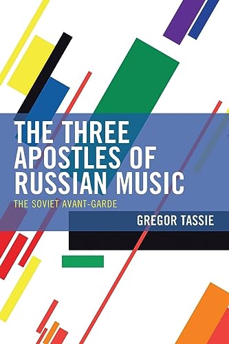 The Three Apostles of Russian Music: The Soviet Avant-Garde