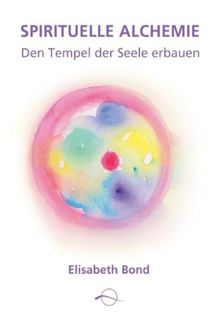 Spirituelle Alchemie: Den Tempel der Seele erbauen