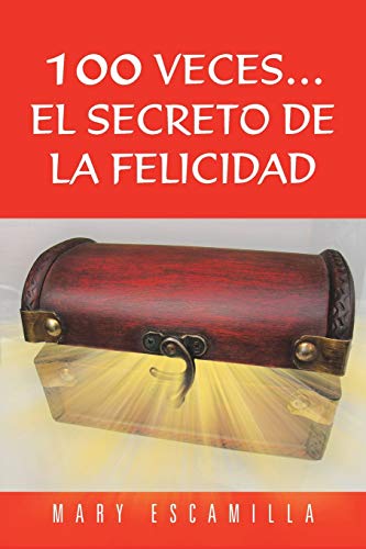100 Veces. . . El Secreto de la Felicidad