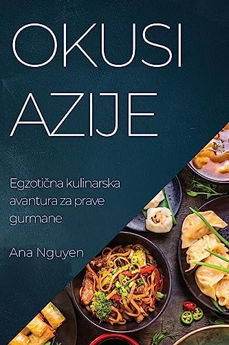 Okusi Azije: Egzoti¿na kulinarska avantura za prave gurmane