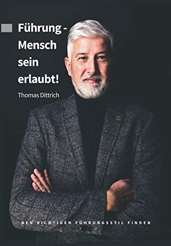 Führung - Mensch sein erlaubt!: Den richtigen Führungsstil finden