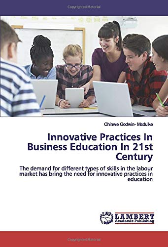 Innovative Practices In Business Education In 21st Century: The demand for different types of skills in the labour market has bring the need for innovative practices in education