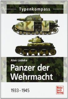 Panzer der Wehrmacht  Band 1: 1933-1945