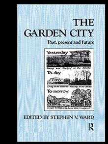 The Garden City: Past, Present and Future (Studies in History, Planning and the Environment, 15, Band 15)