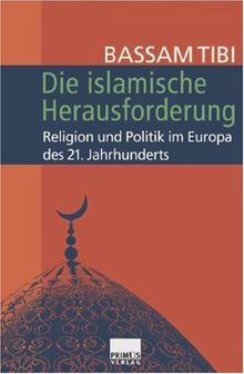 Die islamische Herausforderung. Religion und Politik im Europa des 21. Jahrhunderts