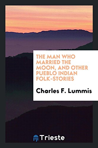 The man who married the moon, and other Pueblo Indian folk-stories