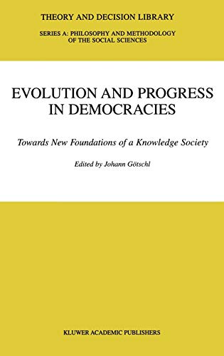 Evolution and Progress in Democracies: Towards New Foundations of a Knowledge Society (Theory and Decision Library A:, 31, Band 31)