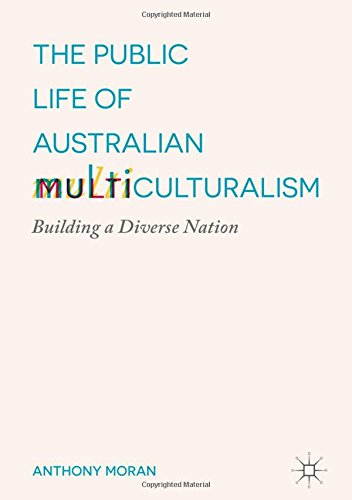 The Public Life of Australian Multiculturalism: Building a Diverse Nation