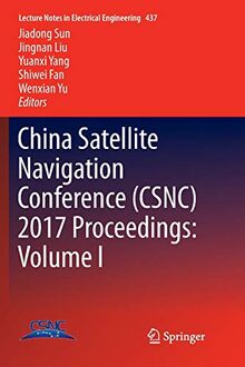 China Satellite Navigation Conference (CSNC) 2017 Proceedings: Volume I (Lecture Notes in Electrical Engineering, 437, Band 437)