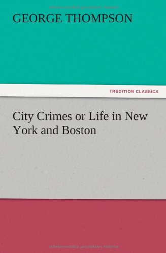 City Crimes or Life in New York and Boston