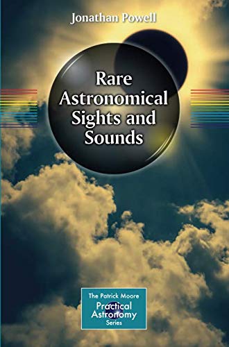 Rare Astronomical Sights and Sounds (The Patrick Moore Practical Astronomy Series)