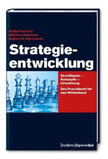 Strategieentwicklung: Grundlagen - Konzepte - Umsetzung. Ein Praxishandbuch für den Mittelstand