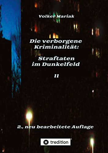 Die verborgene Kriminalität: Straftaten im Dunkelfeld II: Kriminologische Fallbeispiele verdeckter Gewalt in dysfunktionalen Familien / Gewalt gegen Tiere als Indikator häuslicher Konflikte