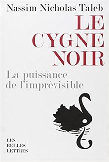 Le cygne noir : la puissance de l'imprévisible. Force et fragilité : réflexions philosophiques et empiriques