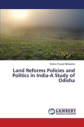 Land Reforms Policies and Politics in India-A Study of Odisha