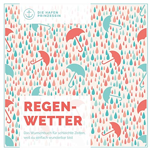 Regenwetter: Das Wunschbuch für schlechte Zeiten, weil du einfach wunderbar bist!