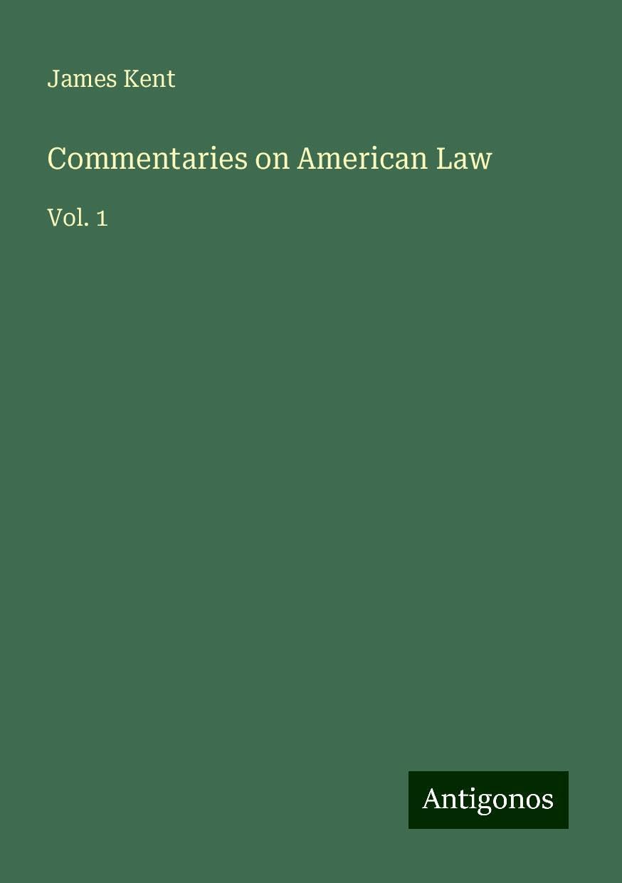 Commentaries on American Law: Vol. 1