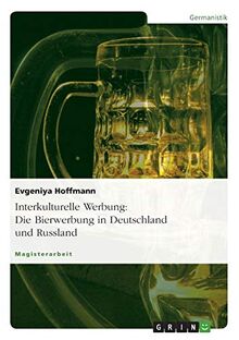 Interkulturelle Werbung: Die Bierwerbung in Deutschland und Russland