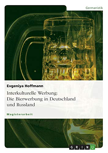 Interkulturelle Werbung: Die Bierwerbung in Deutschland und Russland