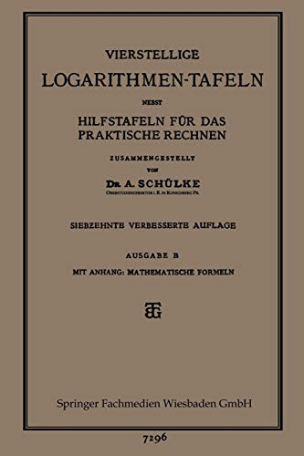 Vierstellige Logarithmen-Tafeln nebst Hilfstafeln für das praktische Rechnen (German Edition)