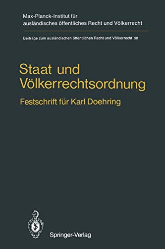 Staat und Völkerrechtsordnung: Festschrift für Karl Doehring (Beiträge zum ausländischen öffentlichen Recht und Völkerrecht, 98, Band 98)