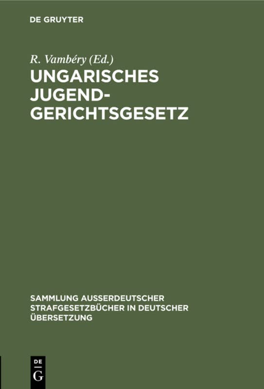 Ungarisches Jugendgerichtsgesetz: Vom Jahre 1913 (Sammlung außerdeutscher Strafgesetzbücher in deutscher Übersetzung, 41, Band 41)