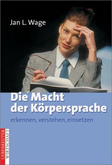 Die Macht der Körpersprache. Erkennen, Verstehen, Einsetzen