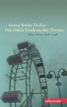 Das fidele Grab an der Donau: Mein Wien 1918-1938