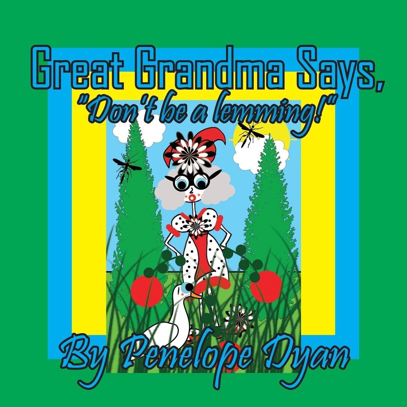 Great Grandma Says, Don't be a lemming!