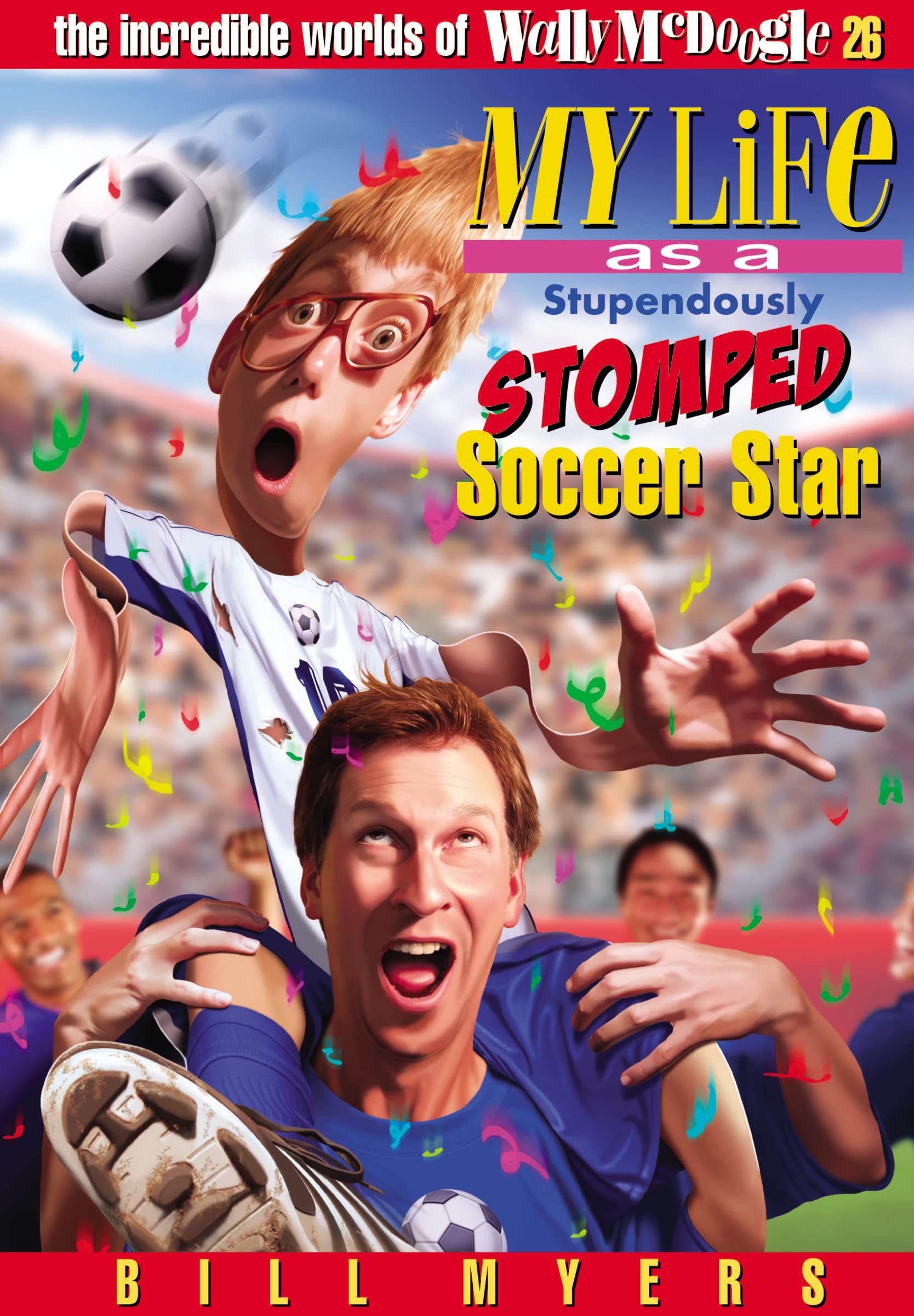 My Life As a Stupendously Stomped Soccer Star: 26 (The Incredible Worlds of Wally McDoogle, Band 26)