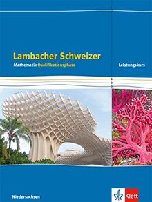 Lambacher Schweizer Mathematik Qualifikationsphase Leistungskurs/erhöhtes Anforderungsniveau - G9. Ausgabe Niedersachsen: Schülerbuch Klassen 12/13 ... Schweizer. Ausgabe für Niedersachsen ab 2015)